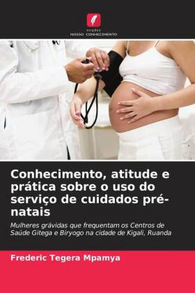 Conhecimento, atitude e prática sobre o uso do serviço de cuidados pré-natais