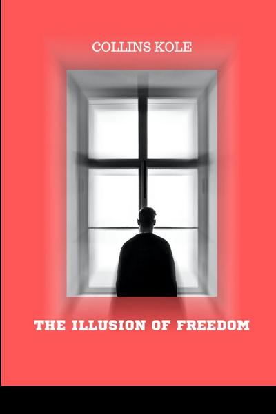 The Illusion of Freedom