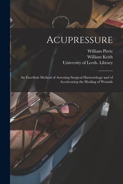 Acupressure: an Excellent Method of Arresting Surgical Hæmorrhage and of Accelerating the Healing of Wounds