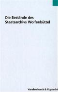 Die Bestände des Staatsarchivs Wolfenbüttel (Veröffentlichungen der Niedersächsischen Archivverwaltung, Band 60)