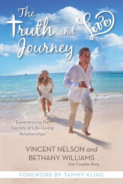 The Truth and Love Journey: Experiencing the Secrets of Life-Giving Relationships