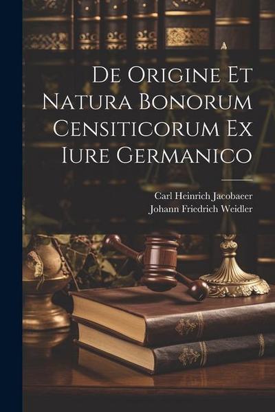 De Origine Et Natura Bonorum Censiticorum Ex Iure Germanico