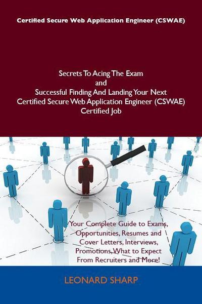 Certified Secure Web Application Engineer (CSWAE) Secrets To Acing The Exam and Successful Finding And Landing Your Next Certified Secure Web Application Engineer (CSWAE) Certified Job