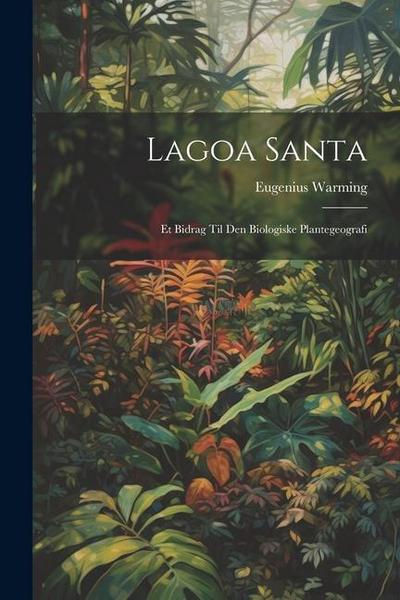 Lagoa Santa: Et Bidrag Til Den Biologiske Plantegeografi