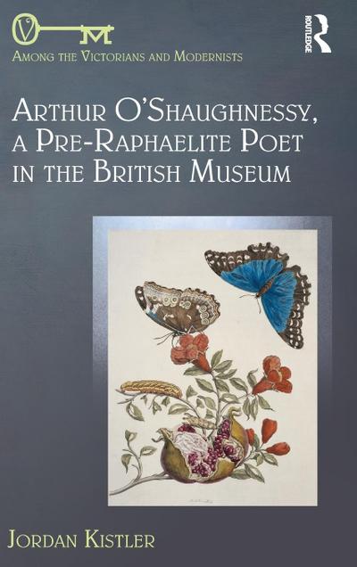 Arthur O’Shaughnessy, A Pre-Raphaelite Poet in the British Museum