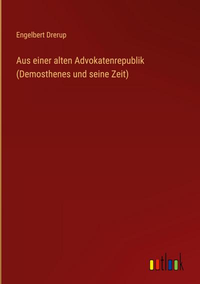 Aus einer alten Advokatenrepublik (Demosthenes und seine Zeit)