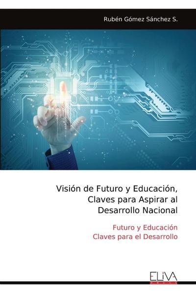 Visión de Futuro y Educación, Claves para Aspirar al Desarrollo Nacional