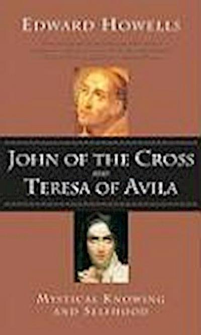 John of the Cross and Teresa of Avila Mystical Knowing and Selfhood