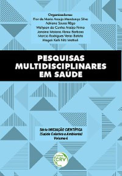 Pesquisas multidisciplinares em saúde série iniciação científica (saúde coletiva e ambiente) volume 4
