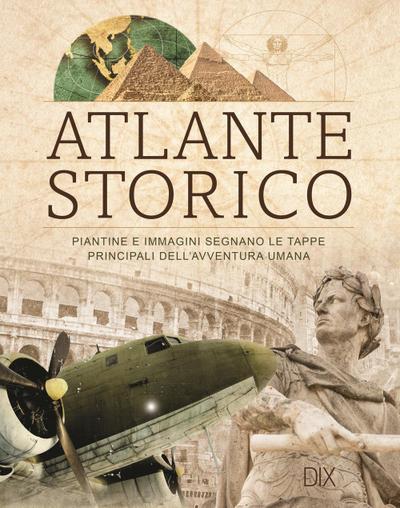 Atlante storico. Le tappe principali dell’avventura umana, scandite da cartine e immagini