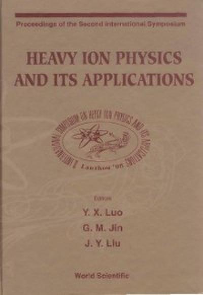 Heavy Ion Physics And Its Applications - Proceedings Of The Second International Symposium