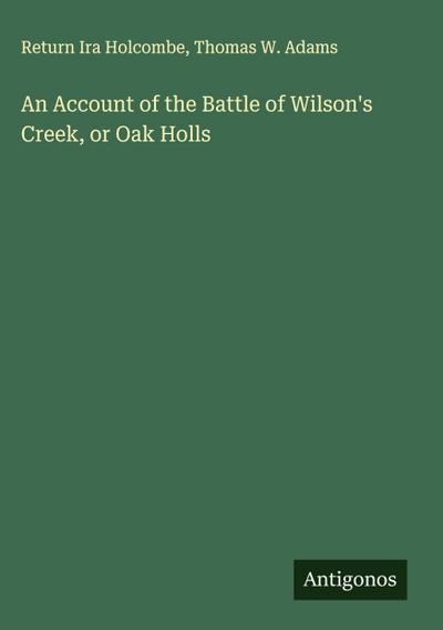 An Account of the Battle of Wilson’s Creek, or Oak Holls