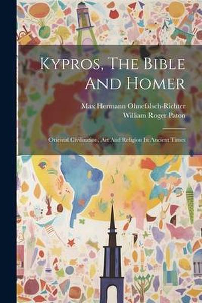 Kypros, The Bible And Homer: Oriental Civilization, Art And Religion In Ancient Times