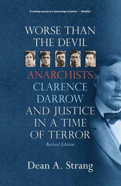 Worse Than the Devil: Anarchists, Clarence Darrow, and Justice in a Time of Terror