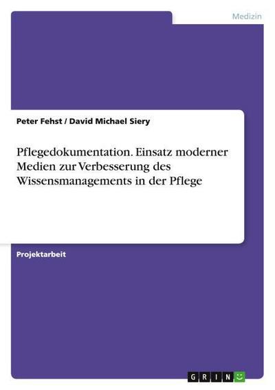 Pflegedokumentation. Einsatz moderner Medien zur Verbesserung des Wissensmanagements in der Pflege
