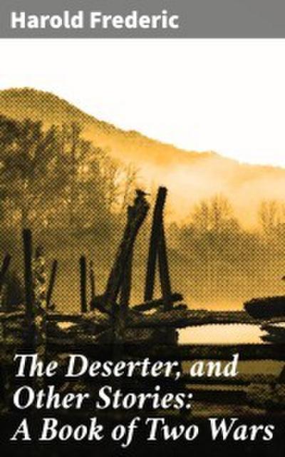The Deserter, and Other Stories: A Book of Two Wars
