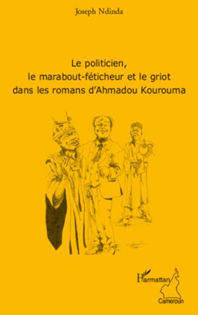 Le politicien, le marabout-féticheur et le griot dans les romans d’Ahmadou Kourouma