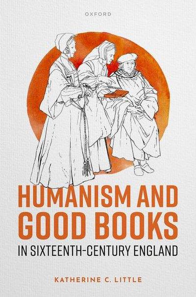 Humanism and Good Books in Sixteenth-Century England