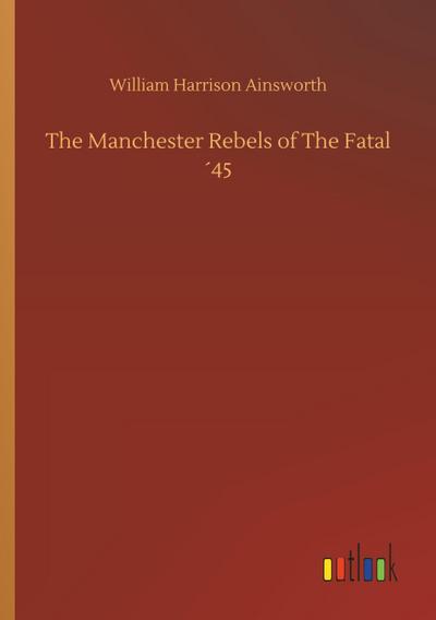 The Manchester Rebels of The Fatal ´45