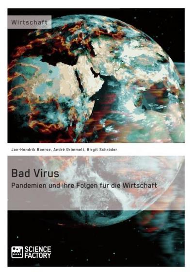 Bad Virus.Pandemien und ihre Auswirkungen auf die Wirtschaft