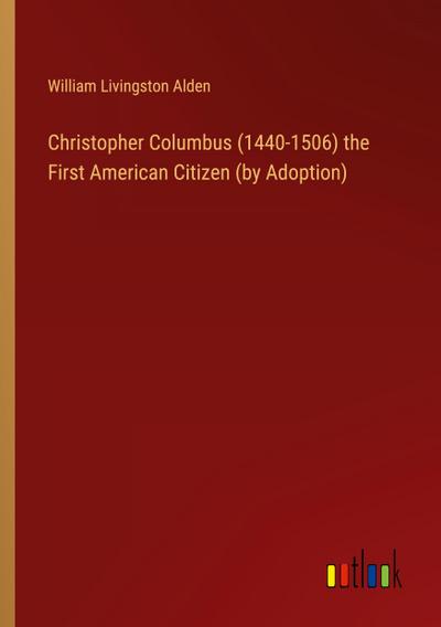 Christopher Columbus (1440-1506) the First American Citizen (by Adoption)