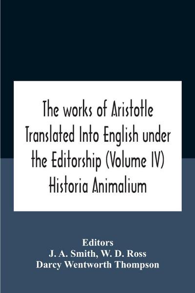 The Works Of Aristotletranslated Into English Under The Editorship  (Volume Iv) Historia Animalium