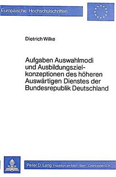 Aufgaben, Auswahlmodi und Ausbildungszielkonzeptionen des höheren auswärtigen Dienstes der Bundesrepublik Deutschland