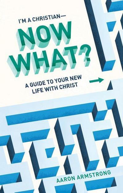 I’m a Christian--Now What?