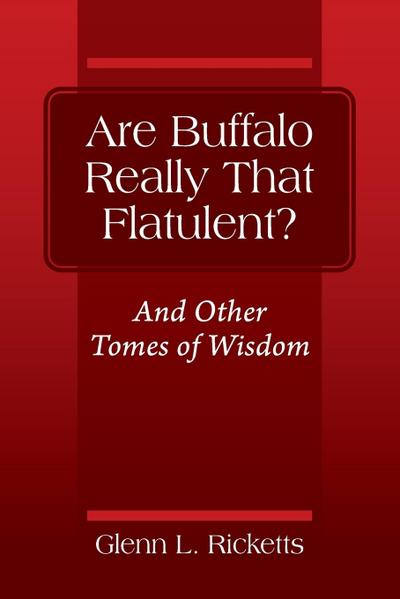 Are Buffalo Really That Flatulent? And Other Tomes of Wisdom