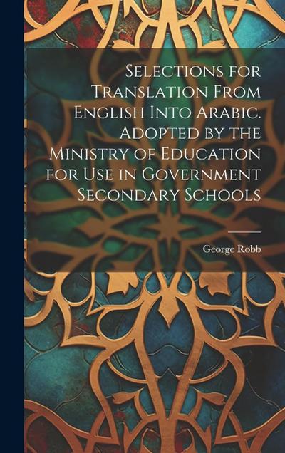 Selections for Translation From English Into Arabic. Adopted by the Ministry of Education for use in Government Secondary Schools