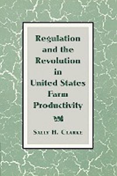 Regulation and the Revolution in United States Farm Productivity