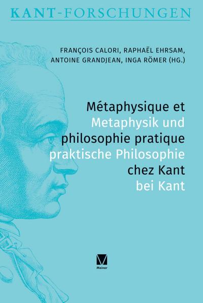 Métaphysique et philosophie pratique chez Kant / Metaphysik und praktische Philosophie bei Kant
