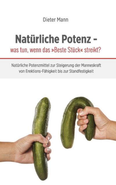 Natürliche Potenz - was tun, wenn das ’Beste Stück’ streikt?
