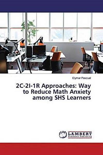 2C-2I-1R Approaches: Way to Reduce Math Anxiety among SHS Learners