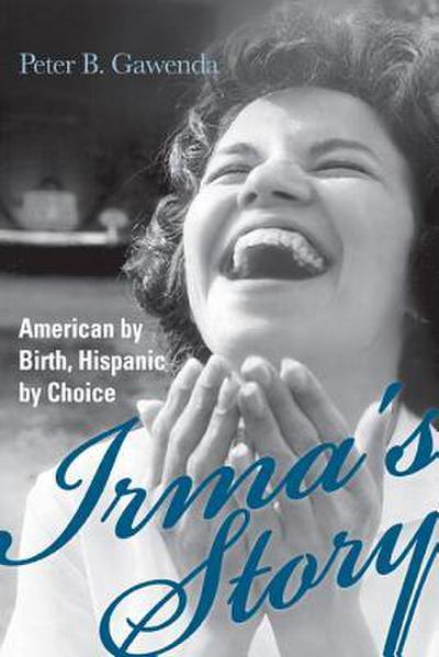 Irma’s Story: American by Birth, Hispanic by Choice