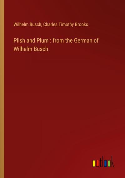Plish and Plum : from the German of Wilhelm Busch