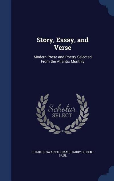 Story, Essay, and Verse: Modern Prose and Poetry Selected From the Atlantic Monthly