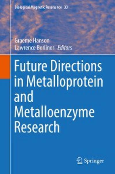 Future Directions in Metalloprotein and Metalloenzyme Research