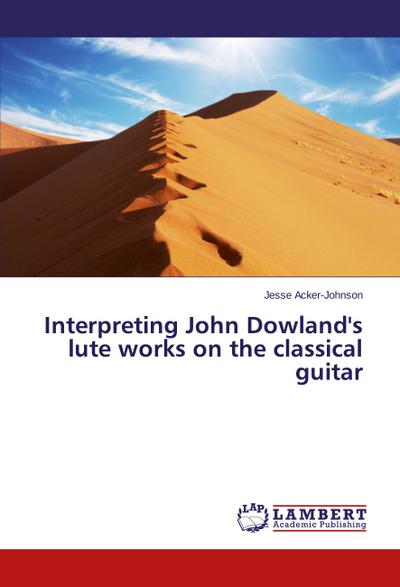 Interpreting John Dowland’s lute works on the classical guitar