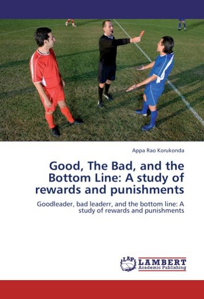 Good, The Bad, and the Bottom Line: A study of rewards and punishments - Appa Rao Korukonda