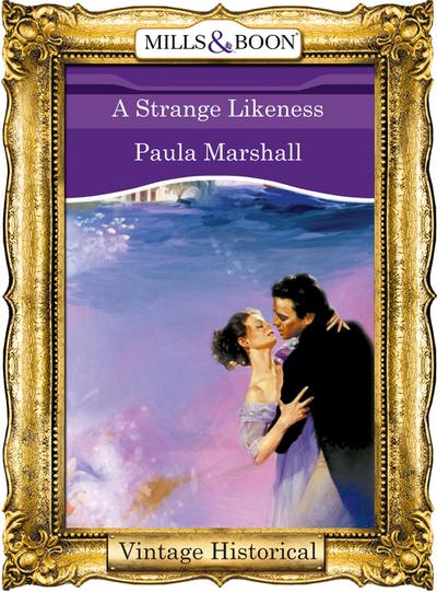 A Strange Likeness (Mills & Boon Historical) (The Dilhorne Dynasty, Book 2)