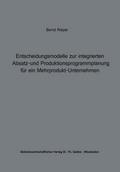 Entscheidungsmodelle zur integrierten Absatz- und Produktionsprogrammplanung für ein Mehrprodukt-Unternehmen