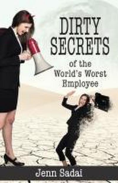 Dirty Secrets of the World’s Worst Employee