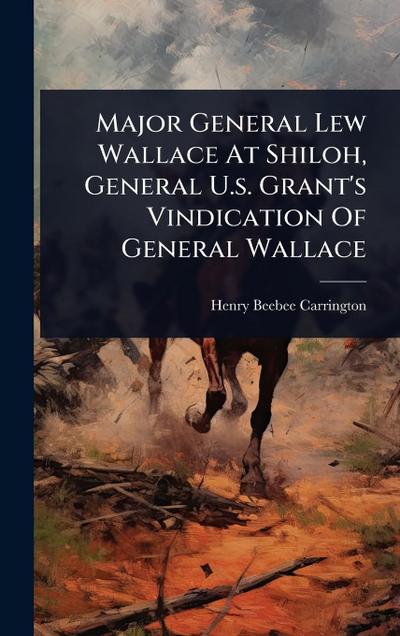 Major General Lew Wallace At Shiloh, General U.s. Grant’s Vindication Of General Wallace