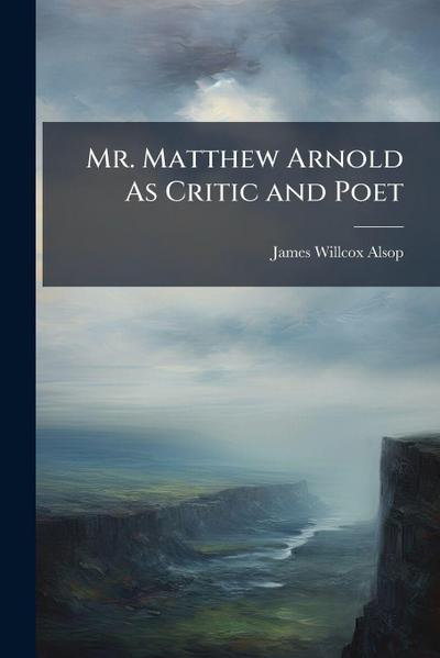 Mr. Matthew Arnold As Critic and Poet