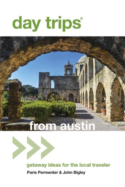 Day Trips(r) from Austin: Getaway Ideas for the Local Traveler