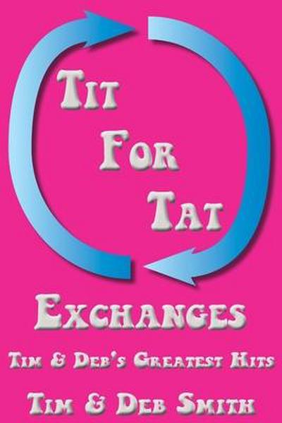 Tit for Tat Exchanges: Tim & Deb’s Greatest Hits