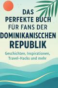 Das perfekte Buch für Fans der Dominikanischen Rep