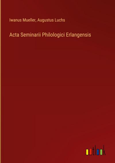 Acta Seminarii Philologici Erlangensis