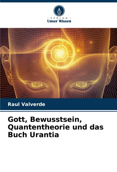 Gott, Bewusstsein, Quantentheorie und das Buch Urantia